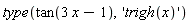 type(tan(3*x-1), 'trigh(x)')