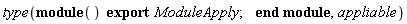 type(module () export ModuleApply; end module, appliable)