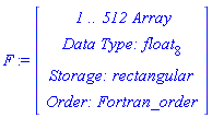 F := RTABLE(18446790986270128238, float[8], Array, rectangular, Fortran_order, [], 1, 1 .. 512)
