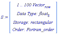 S := RTABLE(18446790986281535598, float[8], Vector[row], rectangular, Fortran_order, [], 1, 1 .. 100)