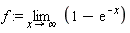 f := limit(1-exp(-x), x = infinity)