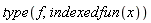 type(f, indexedfun(x))