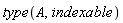 type(A, indexable)