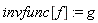 invfunc[f] := g
