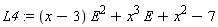 L4 := (x-3)*E^2+x^3*E+x^2-7