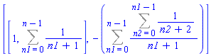 [[1, Sum(1/(n1+1), n1 = 0 .. n-1)], -(Sum((Sum(1/(n2+2), n2 = 0 .. n1-1))/(n1+1), n1 = 0 .. n-1))]