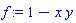 f := 1-x*y