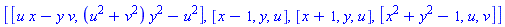 [[u*x-y*v, (u^2+v^2)*y^2-u^2], [x-1, y, u], [x+1, y, u], [x^2+y^2-1, u, v]]