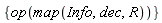 {op(map(Info, dec, R))}