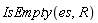 IsEmpty(es, R)