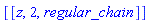 [[z, 2, regular_chain]]
