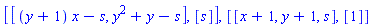 [[(y+1)*x-s, y^2+y-s], [s]], [[x+1, y+1, s], [1]]