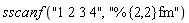 sscanf("1 2 3 4", "%{2,2}fm")