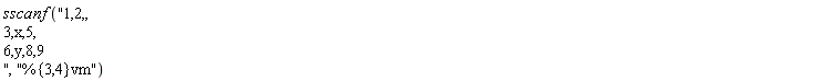 sscanf("1,2,, 3,x,5, 6,y,8,9 ", "%{3,4}vm")