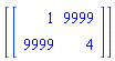 [Matrix([[1, 9999], [9999, 4]])]