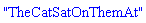 "TheCatSatOnThemAt"