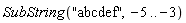 SubString("abcdef", -5 .. -3)