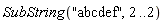 SubString("abcdef", 2 .. 2)