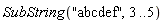 SubString("abcdef", 3 .. 5)