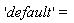 'default'=