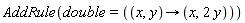 AddRule(double = (proc (x, y) options operator, arrow; x, 2*y end proc))
