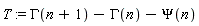 T := GAMMA(n+1)-GAMMA(n)-Psi(n)
