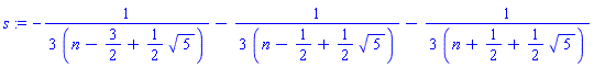 s := -(1/3)/(n-3/2+(1/2)*5^(1/2))-(1/3)/(n-1/2+(1/2)*5^(1/2))-(1/3)/(n+1/2+(1/2)*5^(1/2))
