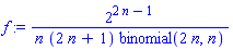 f := 2^(2*n-1)/(n*(2*n+1)*binomial(2*n, n))
