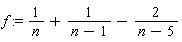 f := 1/n+1/(n-1)-2/(n-5)