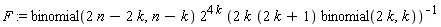 F := binomial(2*n-2*k, n-k)*2^(4*k)*(2*k*(2*k+1)*binomial(2*k, k))^(-1)