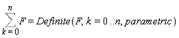 Sum(F, k = 0 .. n) = Definite(F, k = 0 .. n, parametric)