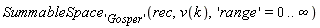 SummableSpace['Gosper'](rec, v(k), 'range' = 0 .. infinity)