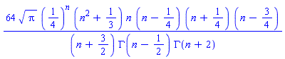 64*Pi^(1/2)*(1/4)^n*(n^2+1/3)*n*(n-1/4)*(n+1/4)*(n-3/4)/((n+3/2)*GAMMA(n-1/2)*GAMMA(n+2))