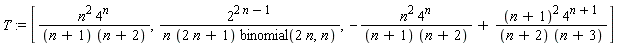 T := [n^2*4^n/((n+1)*(n+2)), 2^(2*n-1)/(n*(2*n+1)*binomial(2*n, n)), -n^2*4^n/((n+1)*(n+2))+(n+1)^2*4^(n+1)/((n+2)*(n+3))]