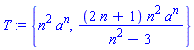 T := {n^2*a^n, (2*n+1)*n^2*a^n/(n^2-3)}