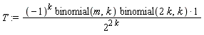 T := (-1)^k*binomial(m, k)*binomial(2*k, k)/2^(2*k)