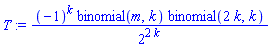 T := (-1)^k*binomial(m, k)*binomial(2*k, k)/2^(2*k)