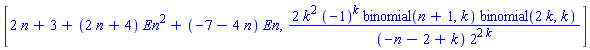 [2*n+3+(2*n+4)*En^2+(-7-4*n)*En, 2*k^2*(-1)^k*binomial(n+1, k)*binomial(2*k, k)/((-n-2+k)*2^(2*k))]