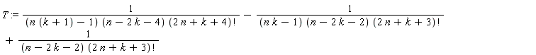 T := 1/((n*(k+1)-1)*(n-2*k-4)*factorial(2*n+k+4))-1/((n*k-1)*(n-2*k-2)*factorial(2*n+k+3))+1/((n-2*k-2)*factorial(2*n+k+3))