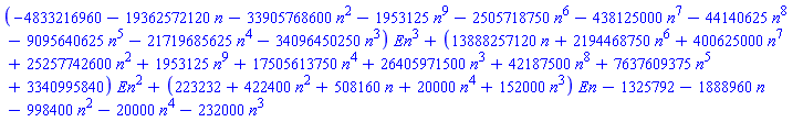 (-4833216960-19362572120*n-33905768600*n^2-1953125*n^9-2505718750*n^6-438125000*n^7-44140625*n^8-9095640625*n^5-21719685625*n^4-34096450250*n^3)*En^3+(13888257120*n+2194468750*n^6+400625000*n^7+25257742600*n^2+1953125*n^9+17505613750*n^4+26405971500*n^3+42187500*n^8+7637609375*n^5+3340995840)*En^2+(223232+422400*n^2+508160*n+20000*n^4+152000*n^3)*En-1325792-1888960*n-998400*n^2-20000*n^4-232000*n^3