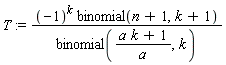 T := (-1)^k*binomial(n+1, k+1)/binomial((a*k+1)/a, k)
