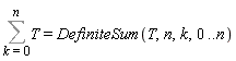 Sum(T, k = 0 .. n) = DefiniteSum(T, n, k, 0 .. n)