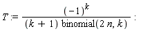 T := (-1)^k/((k+1)*binomial(2*n, k))