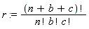 r := factorial(n+b+c)/(factorial(n)*factorial(b)*factorial(c))