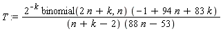 T := 2^(-k)*binomial(2*n+k, n)*(-1+94*n+83*k)/((n+k-2)*(88*n-53))