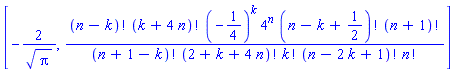 [-2/Pi^(1/2), factorial(n-k)*factorial(k+4*n)*(-1/4)^k*4^n*factorial(n-k+1/2)*factorial(n+1)/(factorial(n+1-k)*factorial(2+k+4*n)*factorial(k)*factorial(n-2*k+1)*factorial(n))]