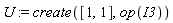 U := create([1, 1], op(I3))