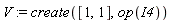 V := create([1, 1], op(I4))