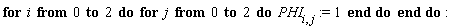 for i from 0 to 2 do for j from 0 to 2 do PHI[i, j] := 1 end do end do