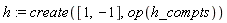 h := create([1, -1], op(h_compts))